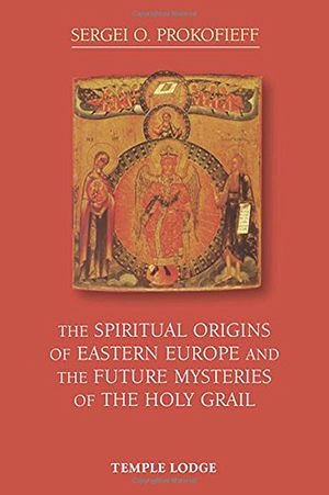 The Spiritual Origins of Eastern Europe: And the Future Mysteries of the Holy Grail image number 0