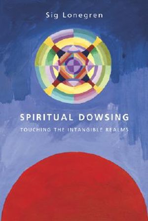 Spiritual Dowsing: Touching the Intangible Realms image number 0