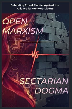 Open Marxism vs. Sectarian Dogma: Defending Ernest Mandel Against the Alliance for Workers' Liberty image number 0