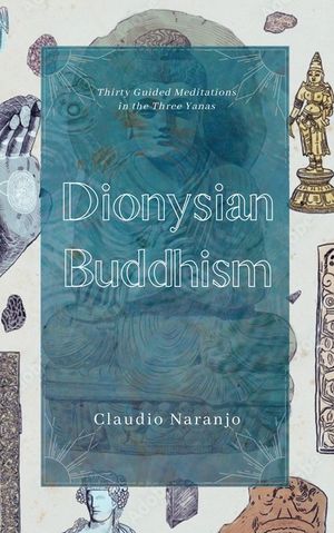 Dionysian Buddhism: Guided Interpersonal Meditations in the Three Yanas image number 0