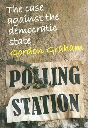 Case Against the Democratic State: An Essay in Cultural Criticism image number 0