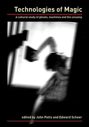 Technologies of Magic: A Cultural Study of Ghosts, Machines and the Uncanny image number 0