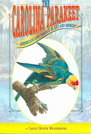 Carolina Parakeet : America's Lost Parrot in Art And Memory image number 0