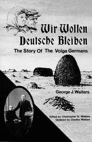 Wir Wollen Deutsche Bleiben : The Story of the Volga Germans image number 0