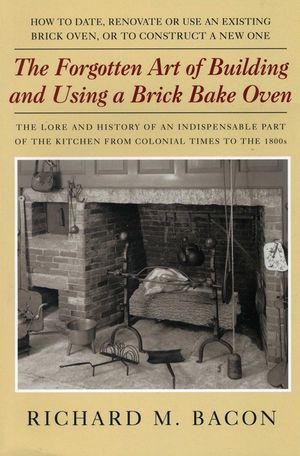 The Forgotten Art of Building and Using a Brick Bake Oven, 1st Edition image number 0