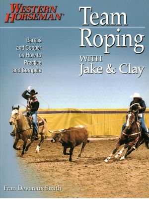 Team Roping with Jake and Clay: Barnes and Cooper on How to Practice and Compete image number 0