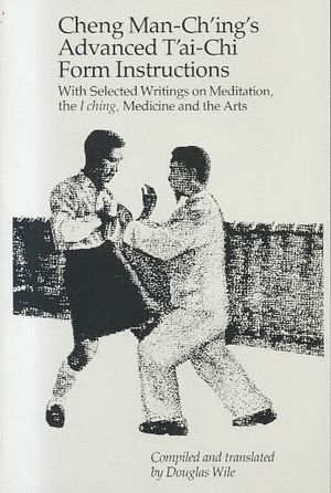 Cheng Man-Ching's Advanced Tai-Chi Form Instructions: With Selected Writings on Meditation, the I Ching, Medicine, and the Arts image number 0