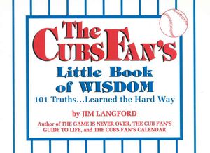 The Cubs Fan's Little Book of Wisdom: 101 Truths...Learned the Hard Way (Little Book of Wisdom (Taylor)) image number 0