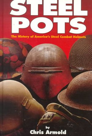 Steel Pots: The History of America's Steel Combat Helmets image number 0