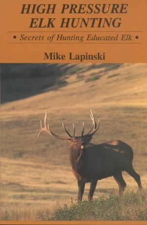 High Pressure Elk Hunting: Secrets of Hunting Educated Elk image number 0