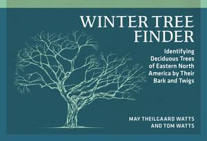 Winter Tree Finder: Identifying Deciduous Trees of Eastern North America by Their Bark and Twigs image number 0