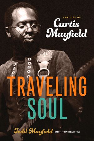 Traveling Soul: The Life of Curtis Mayfield image number 0