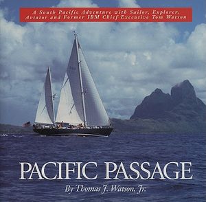 Pacific Passage: A South Pacific Adventure with Sailor, Explorer, Aviator and Former IBM Chief Executive Tom Watson image number 0