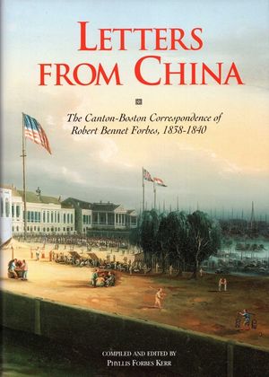 Letters from China: The Canton-Boston Correspondence of Robert Bennet Forbes, 1838-1840 image number 0