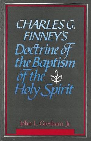 Charles G. Finney's Doctrine of the Baptism of the Holy Spirit image number 0