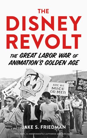The Disney Revolt: The Great Labor War of Animation's Golden Age image number 0