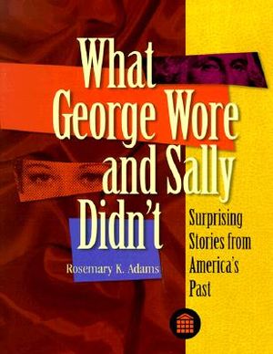 What George Wore and Sally Didn't: Surprising Stories from America's Past image number 0