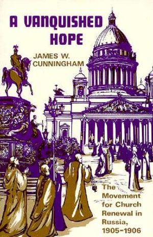 A Vanquished Hope: The Movement for Church Renewal in Russia, 1905-1906 image number 0