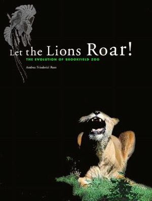 Let the Lions Roar!: The Evolution of Brookfield Zoo image number 0