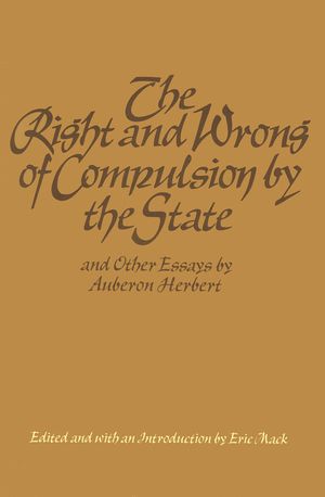 The Right and Wrong of Compulsion by the State, and Other Essays image number 0