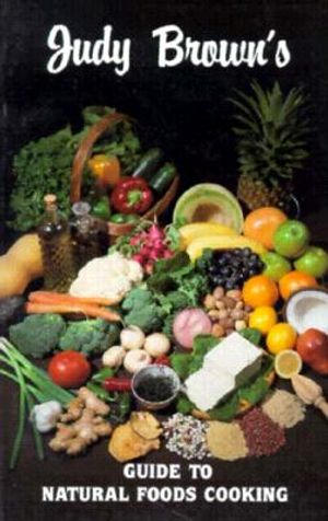 Judy Brown's Guide to Natural Foods Cooking image number 0