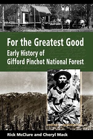 For the Greatest Good: Early History of Gifford Pinchot National Forest image number 0
