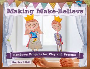 Making Make-Believe, 6: Hands-On Projects for Play and Pretend image number 0