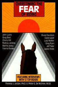 Overcoming the Fear of Riding: Featuring Interviews with 12 Top Riders