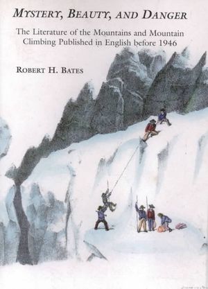 Mystery, Beauty, and Danger: The Literature of the Mountains and Mountain Climbing Published in England Before 1946 image number 0