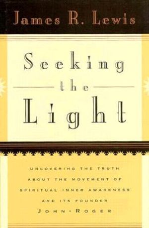 Seeking the Light: Uncovering the Truth about the Movement of Spiritual Inner Awareness and Its Founder John-Roger image number 0