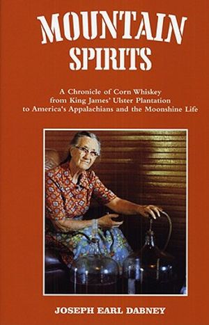 Mountain Spirits: A Chronicle of Corn Whiskey from King James' Ulster Plantation to America's Appalachians and the Moonshine Life image number 0