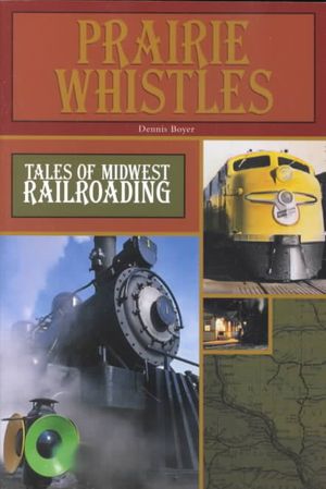 Prairie Whistles: Tales of Midwest Railroading image number 0