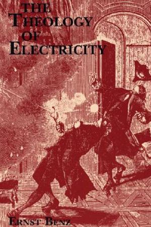 The Theology of Electricity: On the Encounter and Explanation of Theology and Science in the Seventeenth and Eighteenth Centuries image number 0