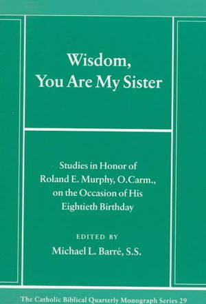 Wisdom, You Are My Sister: Studies in Honor of Roland E. Murphy, O.Carm., on the Occasion of His Eightieth Birthday image number 0