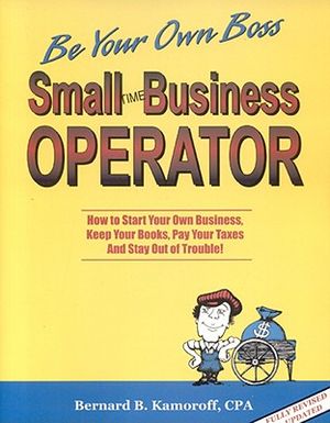 Small Time Operator: How to Start Your Own Business, Keep Your Books, Pay Your Taxes and Stay Out of Trouble! image number 0