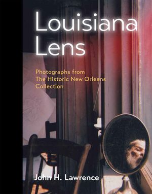 Louisiana Lens: Photographs from the Historic New Orleans Collection image number 0