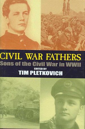 Civil War Fathers : Sons of the Civil War in World War II image number 0