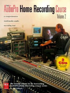 The AudioPro Home Recording Course, Vol. II [With (2) Full of Audio Examples...] image number 0