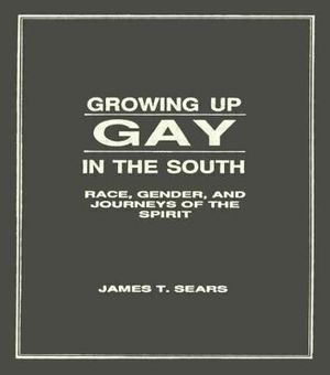 Growing Up Gay in the South: Race, Gender, and Journeys of the Spirit image number 0