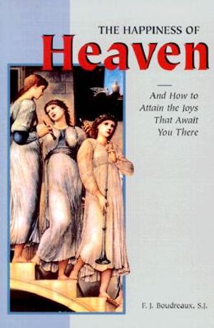 The Happiness of Heaven: And How to Attain the Joys That Await You There image number 0