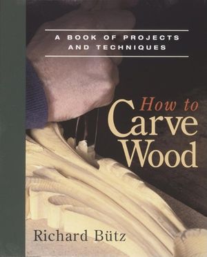 How to Carve Wood: A Book of Projects and Techniques image number 0