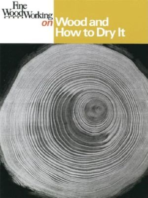 Fine Woodworking on Wood and How to Dry It: 41 Articles image number 0