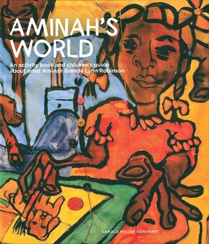 Aminah's World: An Activity Book and Children's Guide about Artist Aminah Brenda Lynn Robinson image number 0