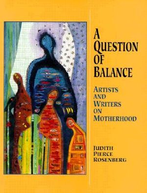A Question of Balance: Artists and Writers on Motherhood image number 0