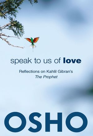 Speak to Us of Love: Selected Talks by Osho on Kahlil Gibran's the Prophet image number 0