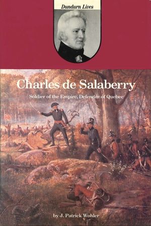 Charles de Salaberry: Soldier of the Empire, Defender of Quebec image number 0
