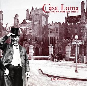 Casa Loma and the Man Who Made It image number 0