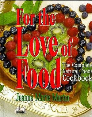 For the Love of Food: The Complete Natural Food Cookbook image number 0