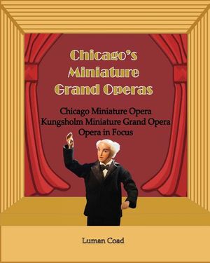 Chicago's Unique Miniature Operas: Chicago Puppet Opera, Kungsholm Miniature Grand Opera, Opera in Focus image number 0