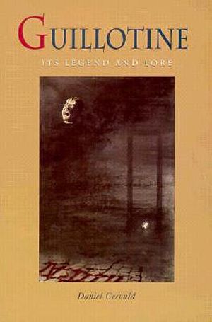 Guillotine: Its Legend and Lore image number 0